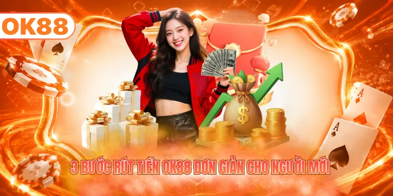 3 bước rút tiền OK88 đơn giản cho người mới