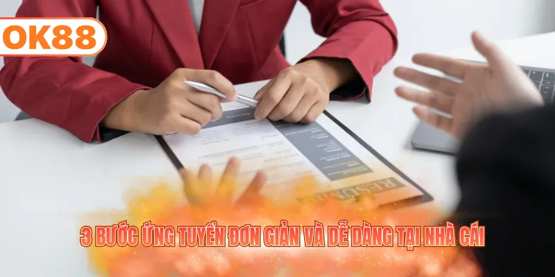 3 bước ứng tuyển đơn giản và dễ dàng tại nhà cái