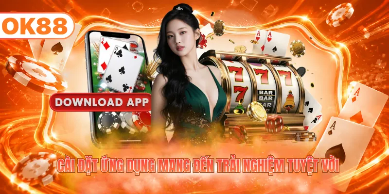 Cài đặt ứng dụng mang đến trải nghiệm tuyệt vời