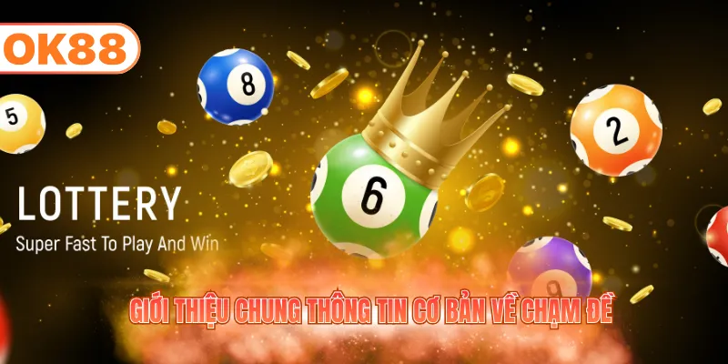Giới thiệu chung thông tin cơ bản về chạm đề