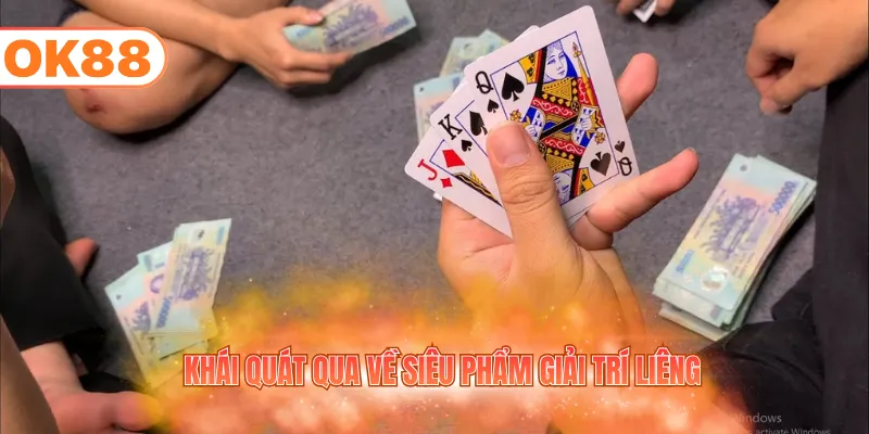Khái quát qua về siêu phẩm giải trí liêng