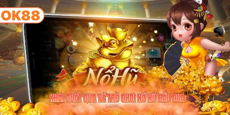Khái quát qua về trò chơi nổ hũ bầu cua