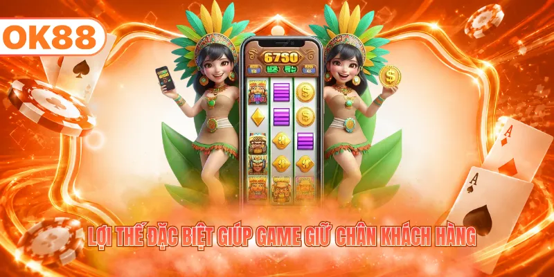 Lợi thế đặc biệt giúp game giữ chân khách hàng
