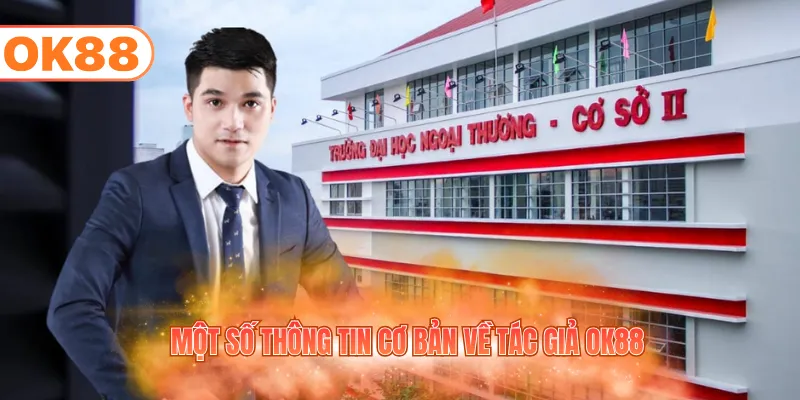 Một số thông tin cơ bản về tác giả OK88