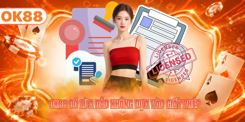 OK88 có lừa đảo không dựa vào giấy phép