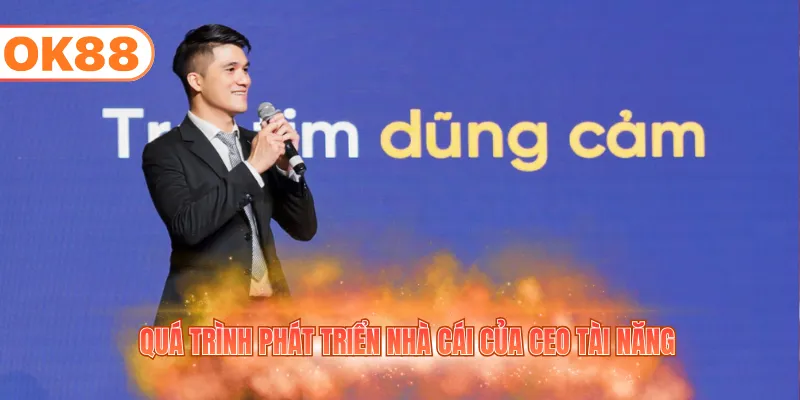 Quá trình phát triển nhà cái của CEO tài năng