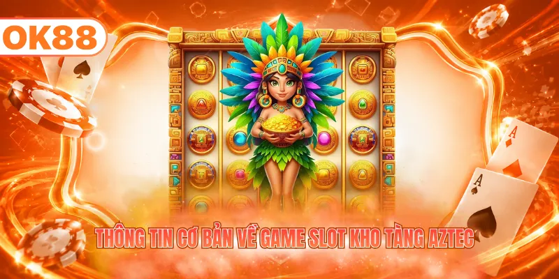 Thông tin cơ bản về game slot kho tàng Aztec