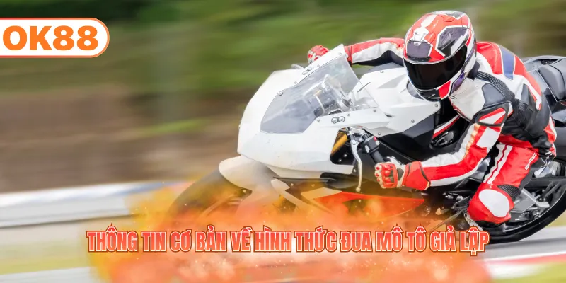 Thông tin cơ bản về hình thức đua mô tô giả lập