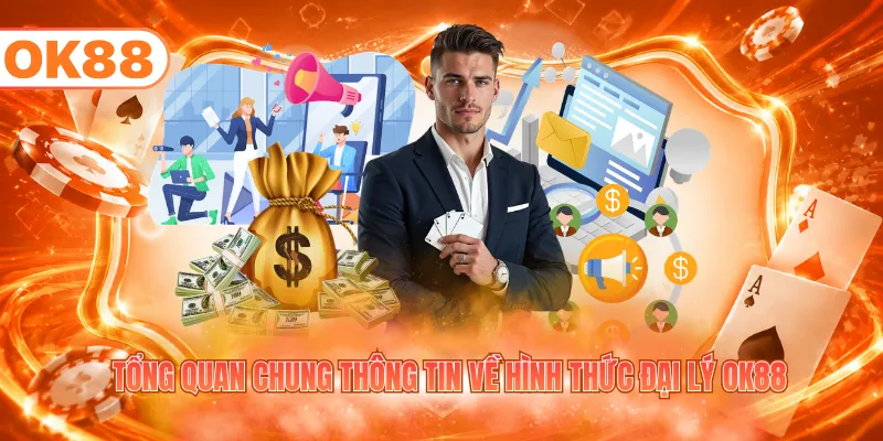Tổng quan chung thông tin về hình thức đại lý OK88
